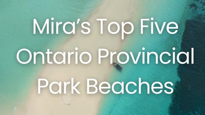 Mira’s Top Five Ontario Provincial Park Beaches for a Summer Escape